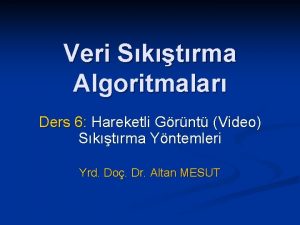 Veri Sktrma Algoritmalar Ders 6 Hareketli Grnt Video