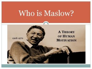 Who is Maslow 1908 1970 A THEORY OF