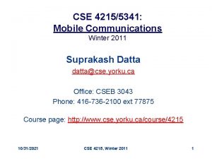 CSE 42155341 Mobile Communications Winter 2011 Suprakash Datta