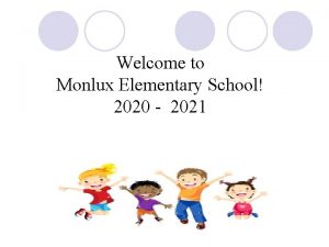 Welcome to Monlux Elementary School 2020 2021 Welcome