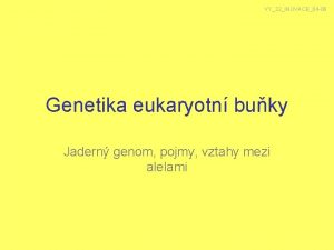 VY32INOVACE04 06 Genetika eukaryotn buky Jadern genom pojmy