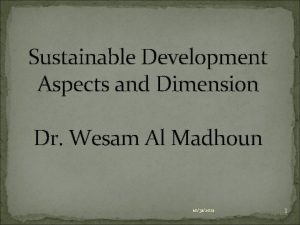 Sustainable Development Aspects and Dimension Dr Wesam Al