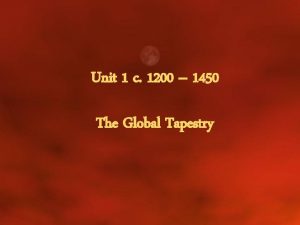 Unit 1 c 1200 1450 The Global Tapestry