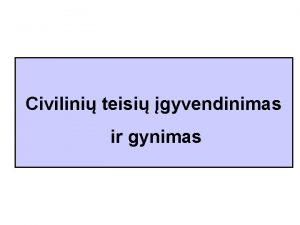 Civilini teisi gyvendinimas ir gynimas Civilini teisi gyvendinimo