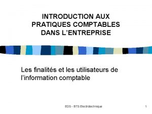 INTRODUCTION AUX PRATIQUES COMPTABLES DANS LENTREPRISE Les finalits