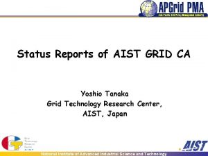 Status Reports of AIST GRID CA Yoshio Tanaka