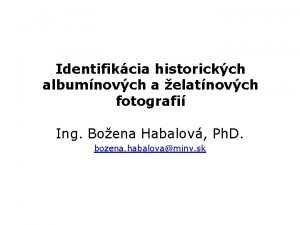 Identifikcia historickch albumnovch a elatnovch fotografi Ing Boena