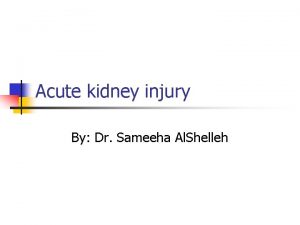 Acute kidney injury By Dr Sameeha Al Shelleh