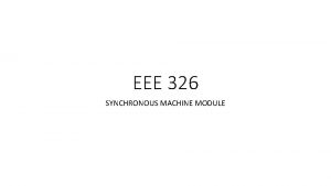 EEE 326 SYNCHRONOUS MACHINE MODULE OUTLINE FOR SYNCHRONOUS