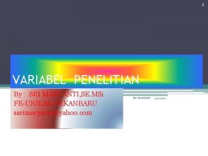 1 VARIABEL PENELITIAN By SRI MARYANTI SE MSi