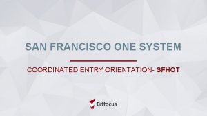 SAN FRANCISCO ONE SYSTEM COORDINATED ENTRY ORIENTATION SFHOT