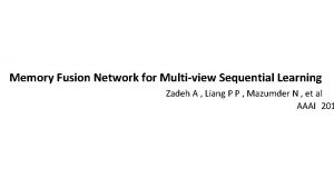 Memory Fusion Network for Multiview Sequential Learning Zadeh