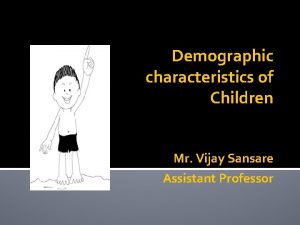 Demographic characteristics of Children Mr Vijay Sansare Assistant