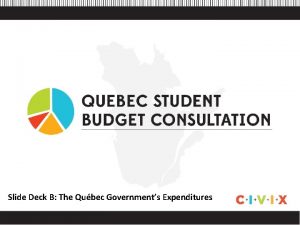 Slide Deck B The Qubec Governments Expenditures Expenditures