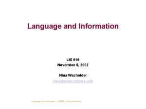 Language and Information LIS 610 November 6 2002