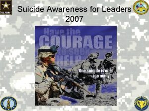 Suicide Awareness for Leaders 2007 SUICIDE PREVENTION LEADERSHIP