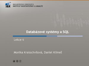 Databzov systmy a SQL Lekce 6 Monika Kratochvlov
