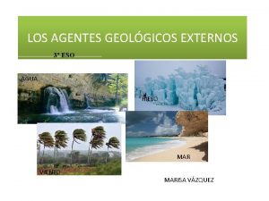LOS AGENTES GEOLGICOS EXTERNOS 3 ESO AGUA HIELO