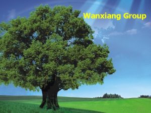 Wanxiang Group Welcome to Wanxiang Wanxiang History Wanxiang