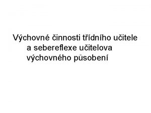 Vchovn innosti tdnho uitele a sebereflexe uitelova vchovnho