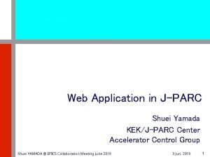 Web Application in JPARC Shuei Yamada KEKJPARC Center