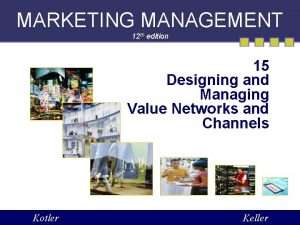 MARKETING MANAGEMENT 12 th edition 15 Designing and