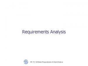 Requirements Analysis SE 555 Software Requirements Specification Goals