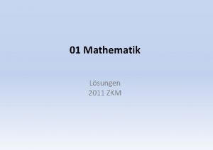 01 Mathematik Lsungen 2011 ZKM 1 Notiere die