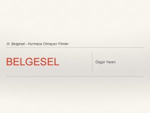 III Belgesel Kurmaca Olmayan Filmler BELGESEL zgr Yaren