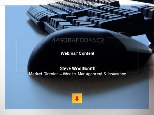 Webinar Content Steve Woodworth Market Director Wealth Management