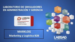 LABORATORIO DE SIMULADORES EN ADMINISTRACIN Y GERENCIA MARKLOG