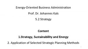 EnergyOriented Business Administration Prof Dr Johannes Kals 5