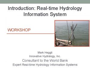 Introduction Realtime Hydrology Information System WORKSHOP Mark Heggli