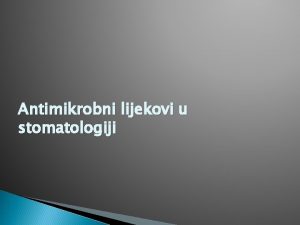 Antimikrobni lijekovi u stomatologiji nije opravdana primjena antibiotika