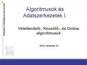 Algoritmusok s Adatszerkezetek I Vletlentett Kzelt s Online