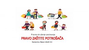 Pravno okruenje poslovanja PRAVO ZATITE POTROAA Nastavnica Ilijana