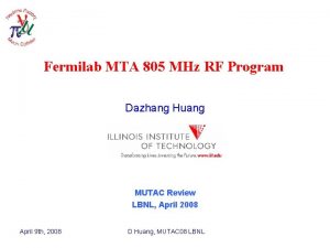 Fermilab MTA 805 MHz RF Program Dazhang Huang