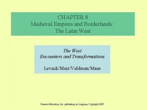 CHAPTER 8 Medieval Empires and Borderlands The Latin