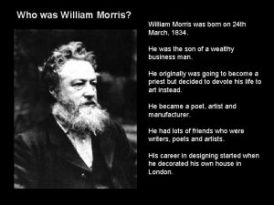 Who was William Morris William Morris was born