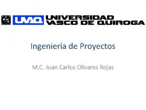 Ingeniera de Proyectos M C Juan Carlos Olivares