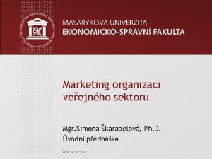 Marketing organizac veejnho sektoru Mgr Simona karabelov Ph