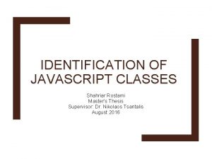 IDENTIFICATION OF JAVASCRIPT CLASSES Shahriar Rostami Masters Thesis