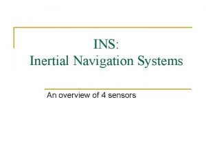 INS Inertial Navigation Systems An overview of 4