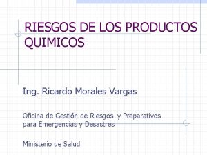 RIESGOS DE LOS PRODUCTOS QUIMICOS Ing Ricardo Morales
