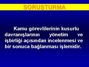 SORUTURMA Kamu grevlilerinin kusurlu davranlarnn ynetim ve ibirlii