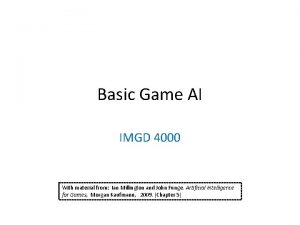 Basic Game AI IMGD 4000 With material from