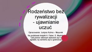 Rodzestwo bez rywalizacji ujawnianie uczu Opracowanie Justyna Kulma