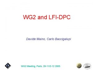 WG 2 and LFIDPC Davide Maino Carlo Baccigalupi