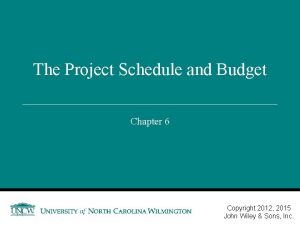 The Project Schedule and Budget Chapter 6 7