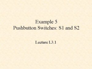 Example 5 Pushbutton Switches S 1 and S